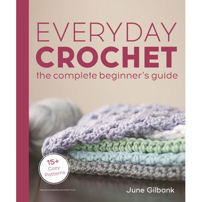 Everyday Crochet - The Complete Beginner's Guide - A Twist of Yarn